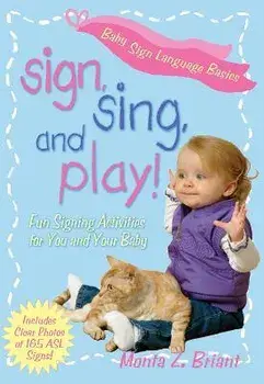 Sign, Sing, and Play!: Fun Signing Activities for You and Your Baby, Paperback/Monta Z. Briant