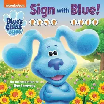 Sign with Blue! (Blue's Clues & You): An Introduction to Sign Language, Board Books/Random House