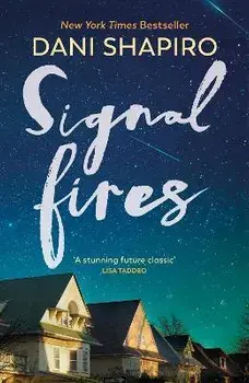 Signal Fires. The new novel from the NEW YORK TIMES BESTSELLER and host of iTunes Top 10 podcast FAMILY SECRETS, Hardback/Dani Shapiro