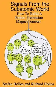 Signals from the Subatomic World: How to Build a Proton Precession Magnetometer - Stefan Hollos
