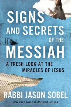 Signs and Secrets of the Messiah. A Fresh Look at the Miracles of Jesus, ITPE Edition, Paperback/Rabbi Jason Sobel