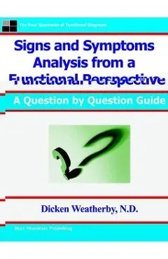 Signs and Symptoms Analysis from a Functional Perspective- 2 - Dicken Weatherby