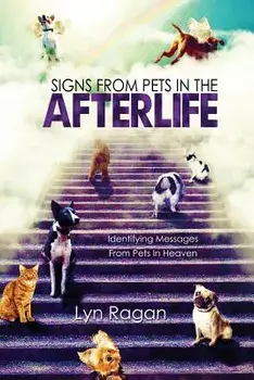 Signs from Pets in the Afterlife: Identifying Messages from Pets in Heaven, Paperback/Ragan, Lyn