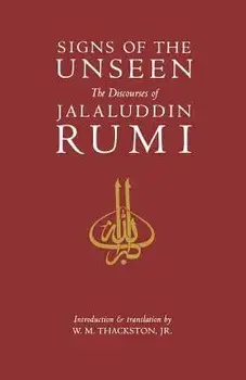 Signs of the Unseen: The Discourses of Jalaluddin Rumi, Paperback/W. M. Thackston