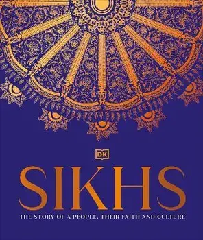 Sikhs. A Story of a People, Their Faith and Culture, Hardback/DK India