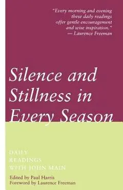 Silence and Stillness in Every Season - John Main