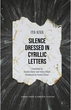 Silence Dressed in Cyrillic Letters - Iya Kiva
