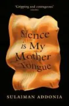 Silence is My Mother Tongue, Paperback/Sulaiman Addonia