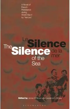 Silence of the Sea / Le Silence de la Mer: A Novel of French Resistance During the Second World War by 'Vercors' - James W. Brown