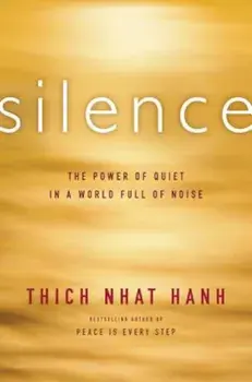Silence: The Power of Quiet in a World Full of Noise, Paperback/Thich Nhat Hanh