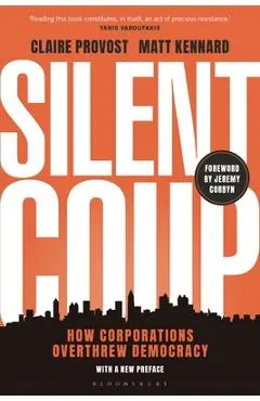 Silent Coup: How Corporations Overthrew Democracy - Claire Provost