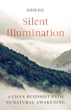Silent Illumination: A Chan Buddhist Path to Natural Awakening, Paperback/Guo Gu