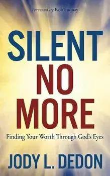 Silent No More. Finding Your Worth Through God's Eyes, Paperback/Jody L. Dedon