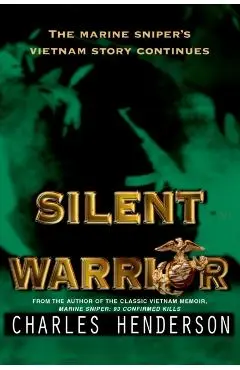 Silent Warrior: The Marine Sniper's Vietnam Story Continues - Charles Henderson