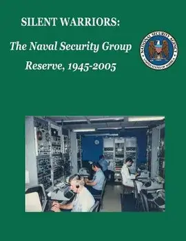 Silent Warriors: The Naval Security Group Reserve, 1945-2005, Paperback/National Security Agency