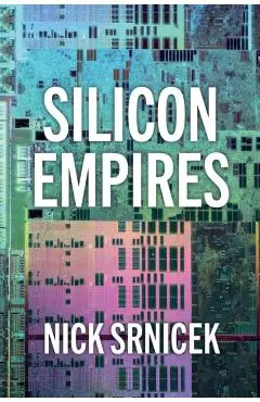 Silicon Empires - Nick (london School Of Economics And Political Science Srnicek