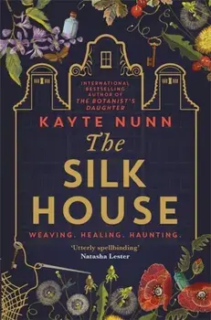 Silk House. The thrilling new historical novel from the bestselling author of The Botanist's Daughter, Paperback/Kayte Nunn