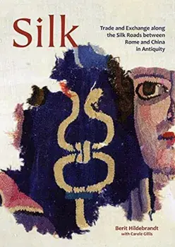 Silk. Trade and Exchange along the Silk Roads between Rome and China in Antiquity, Paperback/***