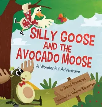 Silly Goose and The Avocado Moose: A Wonderful Adventure, Hardcover/David Shimones