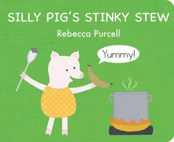Silly Pig's Stinky Stew, Board book/Rebecca Purcell