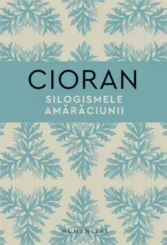 Silogismele amaraciunii/Emil Cioran