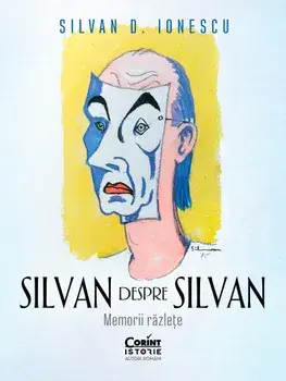 Silvan despre Silvan. Memorii razlete/Silvan D. Ionescu
