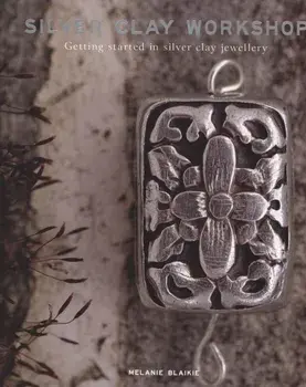 Silver Clay Workshop, Paperback/Melanie Blaikie