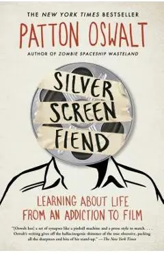 Silver Screen Fiend: Learning about Life from an Addiction to Film - Patton Oswalt