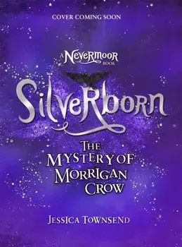 Silverborn. The Mystery of Morrigan Crow Book 4, Hardback/Jessica Townsend