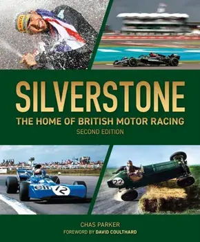 Silverstone (2nd edition). The Home of British Motor Racing, 2 ed, Hardback/Chas Parker