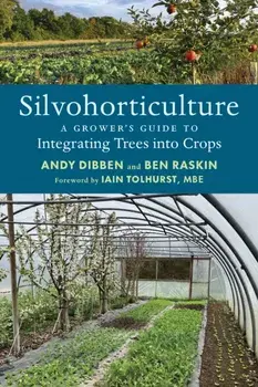 Silvohorticulture. A grower's guide to integrating trees into crops, Paperback/Ben Raskin