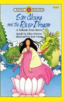 Sim Chung and the River Dragon-A Folktale from Korea: Level 3, Hardcover/Ellen Schecter