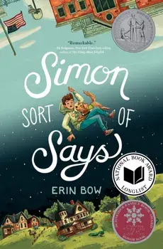 Simon Sort of Says. Newbery Honor Award Winner, Paperback/Erin Bow