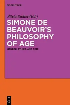 Simone de Beauvoir's Philosophy of Age: Gender, Ethics, and Time, Paperback/Silvia Stoller