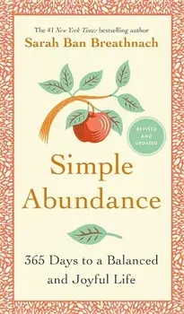 Simple Abundance: 365 Days to a Balanced and Joyful Life, Hardcover/Sarah Ban Breathnach
