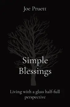 Simple Blessings: Living with a glass half-full perspective, Paperback/Joe E. Pruett