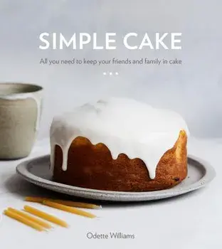 Simple Cake: All You Need to Keep Your Friends and Family in Cake, Hardcover/Odette Williams