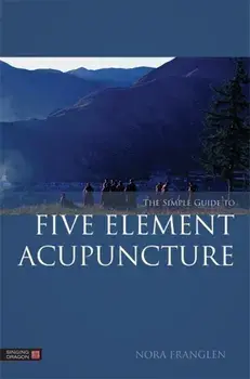 Simple Guide to Five Element Acupuncture, Paperback/Nora Franglen