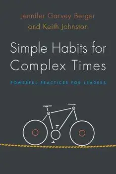 Simple Habits for Complex Times: Powerful Practices for Leaders, Paperback/Jennifer Garvey Berger