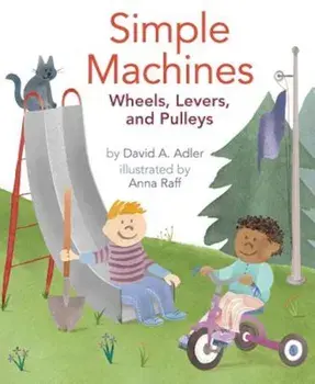 Simple Machines: Wheels, Levers, and Pulleys, Paperback/David A. Adler