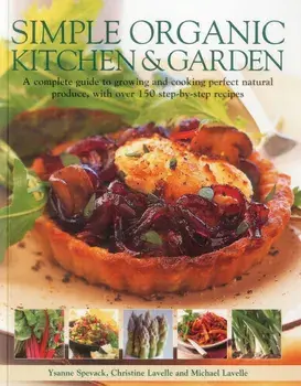 Simple Organic Kitchen & Garden/Ysanne Spevak, Christine Lavelle, Michael Lavelle