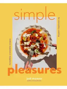 Simple Pleasures. Incredibly Craveable Recipes for Everyday Cooking, Hardback/David Alvarado