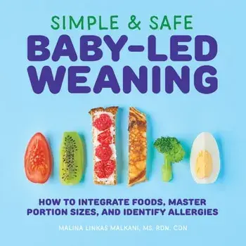 Simple & Safe Baby-Led Weaning: How to Integrate Foods, Master Portion Sizes, and Identify Allergies, Paperback/Malina, MS Rdn Cdn Malkani