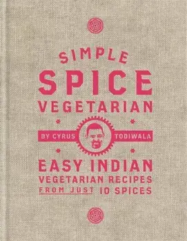 Simple Spice Vegetarian: Easy Indian Vegetarian Recipes from Just 10 Spices, Hardcover/Cyrus Todiwala