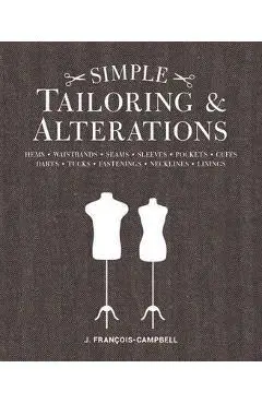 Simple Tailoring & Alterations: Hems - Waistbands - Seams - Sleeves - Pockets - Cuffs - Darts - Tucks - Fastenings - Necklines - Linings - J. Francois-campbell