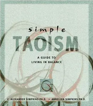 Simple Taoism: A Guide to Living in Balance, Paperback/C. Alexander Simpkins