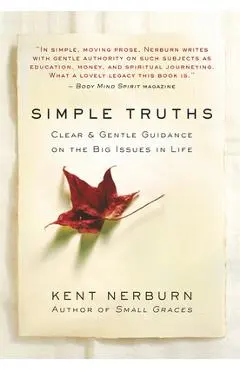 Simple Truths: Clear & Gentle Guidance on the Big Issues in Life - Kent Nerburn