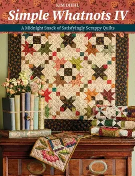 Simple Whatnots IV. A Midnight Snack of Satisfyingly Scrappy Quilts, Paperback/Kim Diehl