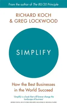 Simplify. How the Best Businesses in the World Succeed, Paperback/Greg Lockwood