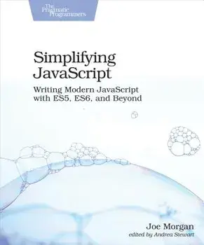 Simplifying JavaScript: Writing Modern JavaScript with Es5, Es6, and Beyond, Paperback/Joe Morgan